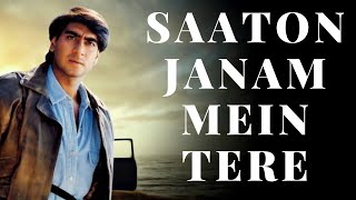 Saaton Janam Mein Tere Lyrics Ajay Devgan  Raveena Tandon  Alka Yagnik  Kumar Sanu [upl. by Sayre]