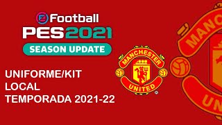 PES 2021  UNIFORMEKITLOCAL MANCHESTER UNITED TEMPORADA 2021 2022 [upl. by Aros]