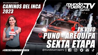 🔴 EN VIVO  SEXTA ETAPA l PUNO  AREQUIPA l CAMINOS DEL INCA 2023 🚗 [upl. by Fricke]