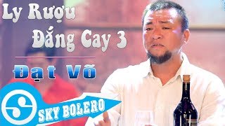 Giọng ca CỰC MẶN  Ly Rượu Đắng Cay 3  Đời Là Cõi Tạm  ĐẠT VÕ Sáng Tác KIM VŨ [upl. by Edouard185]