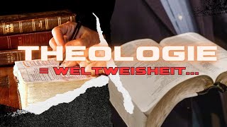 THEOLOGIE  WELTWEISHEIT [upl. by Jamil913]