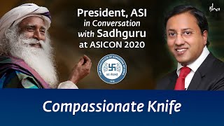 Compassionate Knife  President of ASI in Conversation with Sadhguru [upl. by Eicyac]