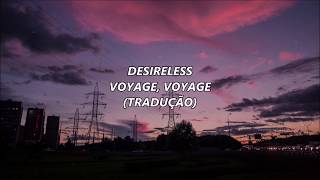 Desireless  Voyage Voyage TRADUÇÃO [upl. by Cathe]