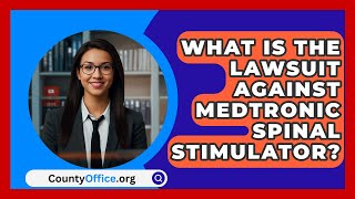 What Is The Lawsuit Against Medtronic Spinal Stimulator  CountyOfficeorg [upl. by Eltsirk251]