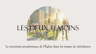 1 Les deux témoins  Le ministère prophétique de l’Église dans les temps de tribulations [upl. by Zurek716]