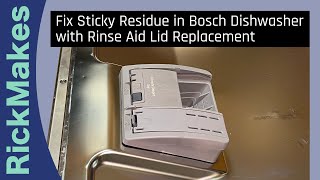 Fix Sticky Residue in Bosch Dishwasher with Rinse Aid Lid Replacement [upl. by Staford]