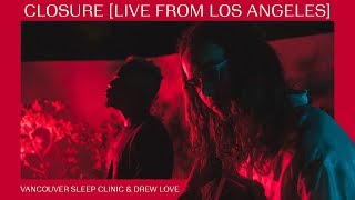 Vancouver Sleep Clinic amp Drew Love  Closure LIVE FROM LOS ANGELES [upl. by Wong]