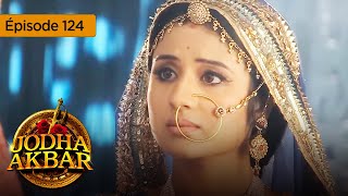 Jodha Akbar  Ep 124  La fougueuse princesse et le prince sans coeur  Série en français  HD [upl. by Eulau]