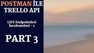 POSTMAN ile Trello API  Part 3 API Testi Lists Endpointleri İncelemeleri [upl. by Heindrick]