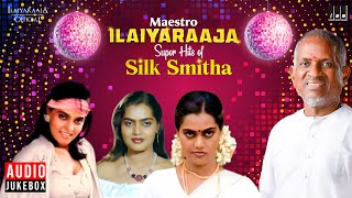 Maestro Super Hits of Silk Smitha  Isaignani Ilaiyaraaja  80s Tamil Hits  Evergreen Songs [upl. by Narcis994]