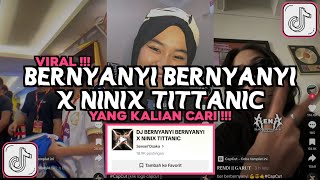 DJ BERNYANYI BERNYANYI X NINIX TITTANIC VIRAL TIKTOK 2024 [upl. by Ddart]