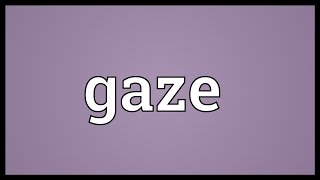 Gaze Meaning [upl. by Airreis]