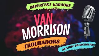 Van Morrison karaoke  Troubadors wvideo background [upl. by Ahsienar]