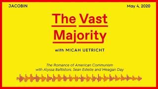 The Vast Majority The Romance of American Communism w Alyssa Battistoni Sean Estelle amp Meagan Day [upl. by Lindsley]