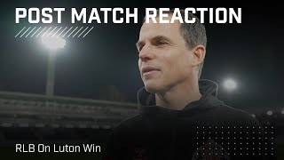 quotIm proud of the team spiritquot  RLB On Luton Win  Post Match Reaction [upl. by Annawahs]