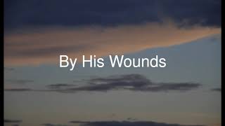 By His Wounds  Mac Powell He was pierced for our transgressions [upl. by Nickelsen]