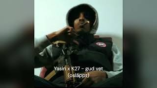 Yasin x k27  Gud vet osläppt [upl. by Casilda390]