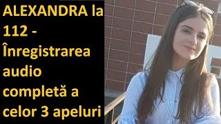 ALEXANDRA la 112  Înregistrarea Audio completă a celor 3 apeluri Criminalul din Caracal era Plecat [upl. by Desdee]