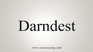 How To Say Darndest [upl. by Ettegdirb]