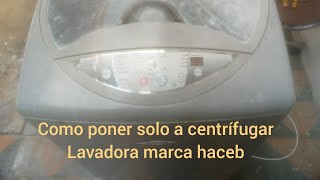 cómo poner a centrífugar lavadora marca haceb [upl. by Adaval969]