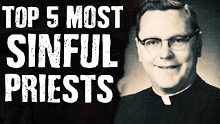 Top 5 Most SINFUL PRIESTS [upl. by Atlas]