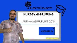 Aufnahmeprüfung 2015 Kurzzeitgymi Aufgabe 1b [upl. by Atinrahc]