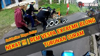 NEKAT REM VESPA EXTREME BLONG VS TURUNAN CURAM  SOLIDARITAS TANPA BATAS vespaindonesia motovlog [upl. by Keefer]