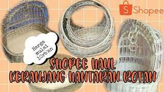 SHOPEE HAUL KERANJANG HANTARAN ROTAN MURAH [upl. by Morentz39]