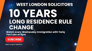 10 years Long Residence Rule Change  Latest Immigration with Tariq [upl. by Ijic752]