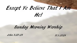 Except Ye Believe That I Am He   Sunday Morning Worship  1132024 [upl. by Macpherson]