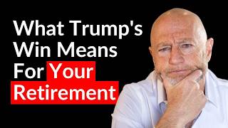 Trump Won How It Impacts Your Financial Future Retirement Expert Explains [upl. by Oretos]