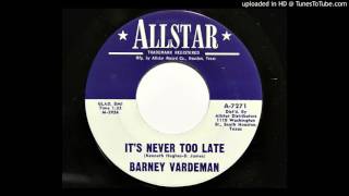 Barney Vardeman  Its Never Too Late Allstar 7271 [upl. by Gordie695]