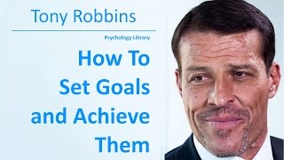 Tony Robbins  How To Set Goals and Achieve Them  Psychology audiobook [upl. by Bob]