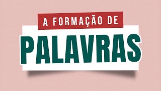 Aula completa sobre os processos de FORMAÇÃO DE PALAVRAS [upl. by Vaules]