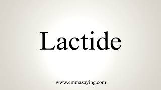 How To Pronounce Lactide [upl. by Noble193]