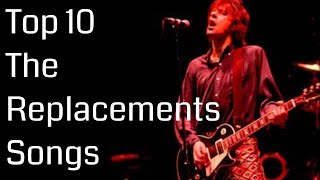 Top 10 The Replacements Songs  The HIGHSTREET [upl. by Anert505]