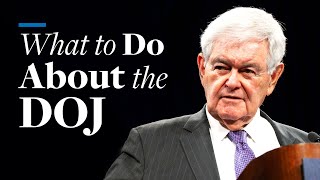 What to Do About the DOJ  Newt Gingrich [upl. by Ihcas]