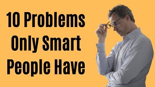 10 Problems Only Smart People Have Highly Intelligent People Problems [upl. by Camilla]