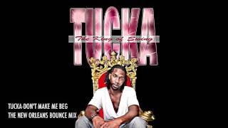 TUCKA  DONT MAKE ME BEG NEW ORLEANS BOUNCE MIX [upl. by Helga]