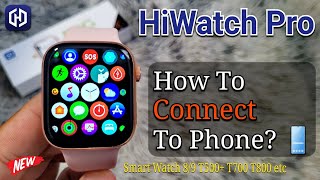 HiWatch Pro ⌚️ How To Connect to Phone 📱  Smart Watch 89 T500 Pro T800 T900 Ultra Hi Watch [upl. by Norok]