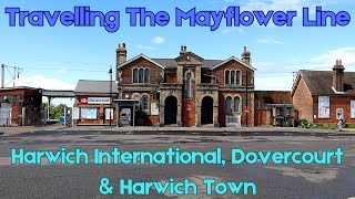 Travelling The Mayflower Line  Harwich International Dovercourt amp Harwich Town [upl. by Assenov]