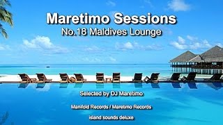 Maretimo Sessions  No18 Maldives Lounge  Selected by DJ Maretimo HD 2018 Lounge Music [upl. by Rickert901]