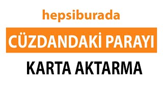 Hepsiburada Cüzdanımdaki Parayı Karta Nasıl Aktarabilirim [upl. by Oirretno]