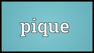 Pique Meaning [upl. by Cutler44]