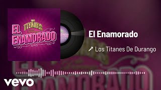 Los Titanes De Durango  El Enamorado Audio [upl. by Aynotahs]