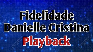 Fidelidade playback com 1 tom a baixo  Danielle Cristina  com letra [upl. by Messing]