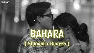 Bahara  Slowed And Reverb  SRK Lofi  Lofi Music [upl. by Batruk58]