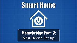 Smart Home Part 2 Homebridge Nest Device Set Up [upl. by Ateinotna]