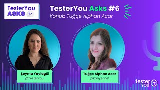 TesterYou Asks 6 Başarılı Bir Test Uzmanı Olmanın Yolları Konuk Tuğçe Alphan Acar kariyernet [upl. by Philender]