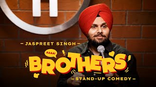 BROTHERS  Jaspreet Singh Standup Comedy [upl. by Horbal]